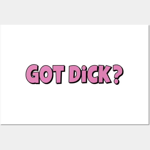 Got Dick? Wall Art by tvshirts